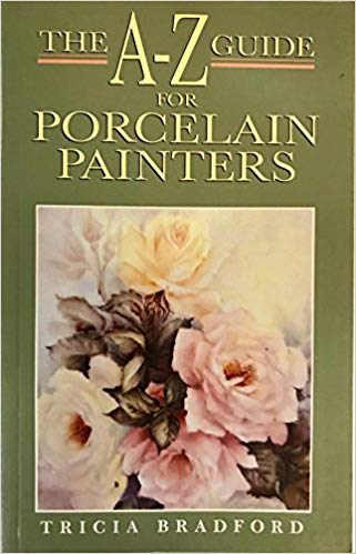 A. to Z. Guide for Porcelain Painters (英语) 平装 – 1990年1月1日 by Tricia Bradford