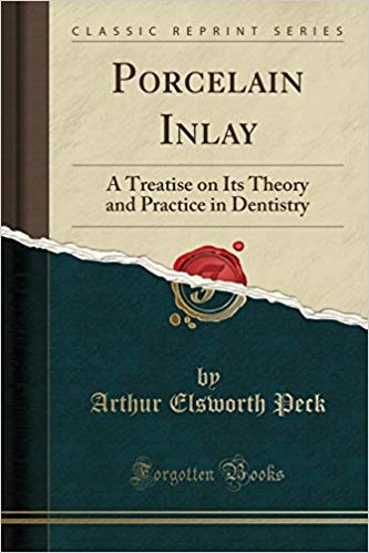Porcelain Inlay: A Treatise on Its Theory and Practice in Dentistry (Classic Reprint) (英语) 平装 – 2018年7月28日 by Arthur Elsworth Peck